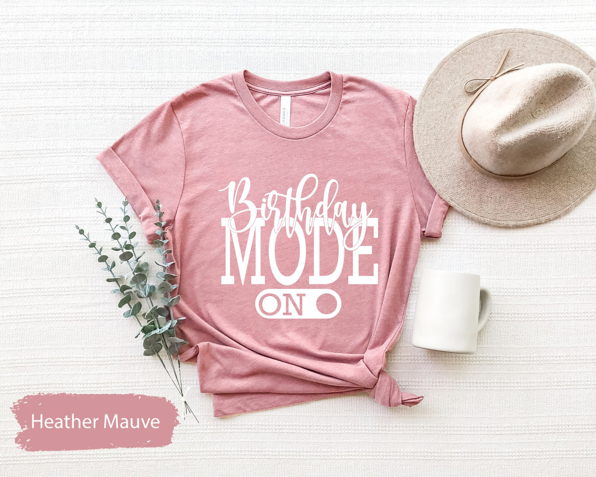 Birthday Mode On Shirt, Funny Birthday Shirt, Birthday Shirt, Birthday TShirt, Birthday Gift, Gift For Birthday, Birthday Party Shirt