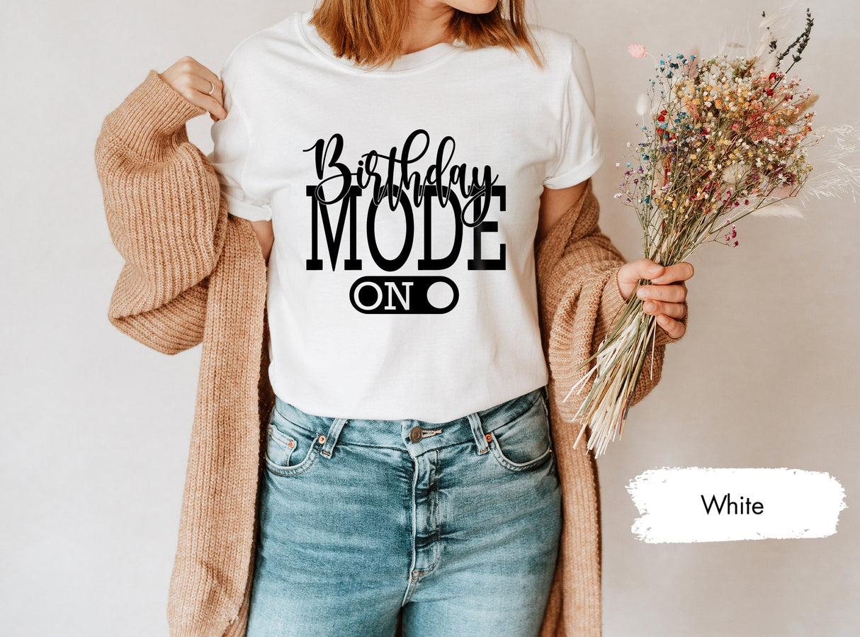 Birthday Mode On Shirt, Funny Birthday Shirt, Birthday Shirt, Birthday TShirt, Birthday Gift, Gift For Birthday, Birthday Party Shirt