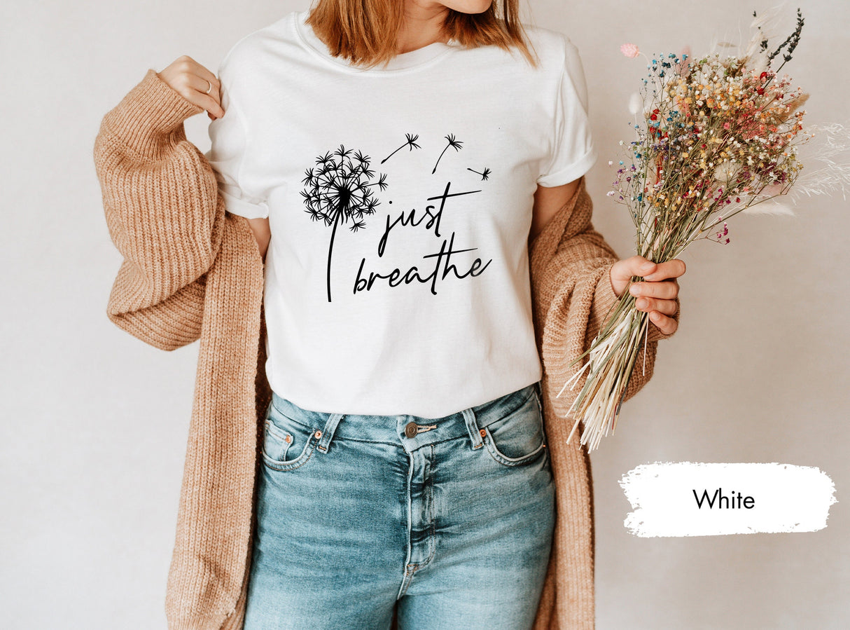 Just Breathe Dandelion Shirt, Meditation Shirt, Yoga Shirt, Relax Shirt, Dandelion Shirt, Floral Shirt, Flower Shirt, Positive Shirt