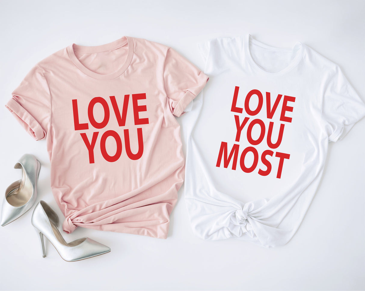 Love You Most Matching Couple Tees, Bridal Party Tshirts, Wedding Tshirt, Honeymoon Tee, Wedding Party Gift, Love Gifts, Couple Shirts