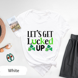 Lets Get Lucked Up T-Shirt, Funny St Patricks Day Shirt, Irish Festival Tees, Lucky Clover Graphic Shirt, Patricks Party Outfit, Gift For Her