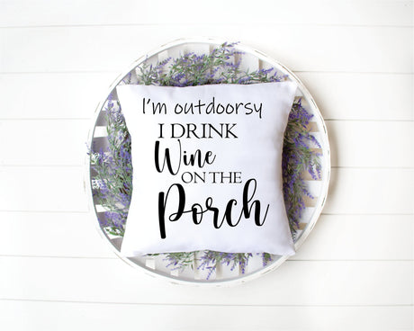 Wine on the Porch Pillow, Funny Porch Decor, Funny Garden Decor, Spring Porch Decor, Custom Pillow, Personalized Pillow, New House Gift - Arria Home