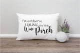 Wine on the Porch Pillow, Funny Porch Decor, Funny Garden Decor, Spring Porch Decor, Custom Pillow, Personalized Pillow, New House Gift - Arria Home