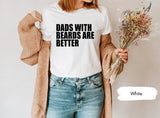 Dads With Beards Are Better Shirt, Dad Shirt, Dad Gift, Cool Dad Shirt, Funny Dad Shirt, Gift For Dad, Beard Shirts, Husband Gift