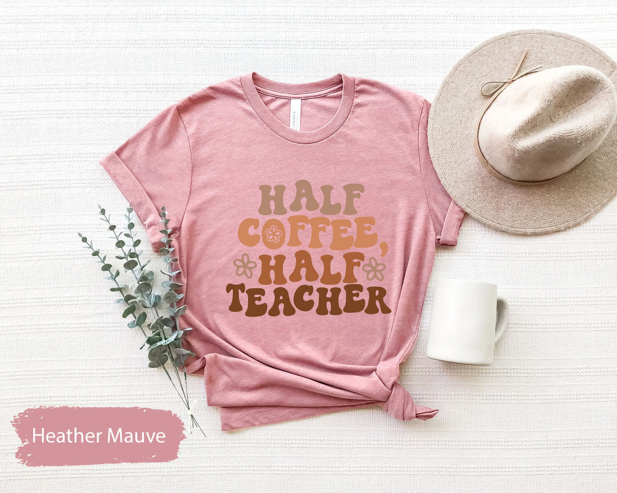 Half Teacher Half Coffee Shirt, Coffee Lover Teacher, Retro Teacher Shirt, Trendy Teacher Shirts, Teacher Tees, Teacher Gift, Teacher Shirts