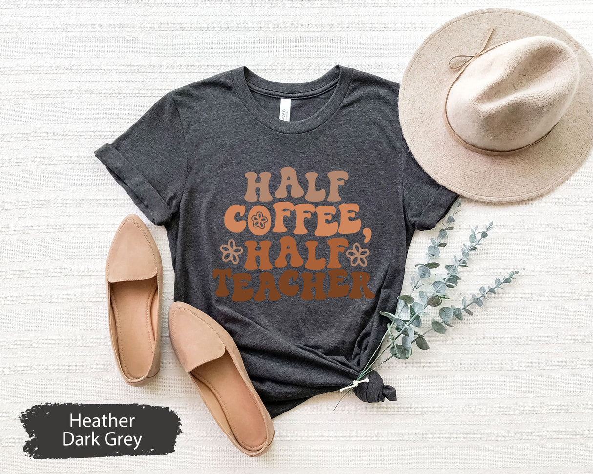 Half Teacher Half Coffee Shirt, Coffee Lover Teacher, Retro Teacher Shirt, Trendy Teacher Shirts, Teacher Tees, Teacher Gift, Teacher Shirts