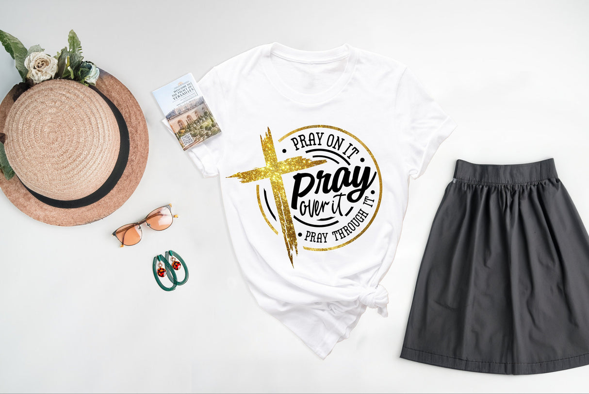 Pray On It Pray Over It Shirt, Pray Through It Shirt, Pray Shirt, Faith Shirt, Jesus Shirt, Christian Shirt, Religious Shirt, Prayer TShirt