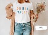 Oh Hey Vacay Shirt, Vacay Shirt, Vacation Shirt, Vacation Tee, Travel Shirt, Traveler Gift, Summer Shirt, Girls Trip Shirt, Adventure Shirt