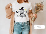 We Fly Tonight Shirt, Witch Shirt, Witchy Shirt, Witches Shirt, Halloween Matching Shirt, Women Halloween Shirt, Day Drink Shirt