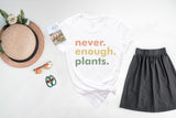 Botanical Shirt, Plant Shirt, Plant Lover Gift, Plant Lover Shirt, Never Enough Plants, Plant Lady Shirt, Plantaholic Shirt, Gardening Shirt