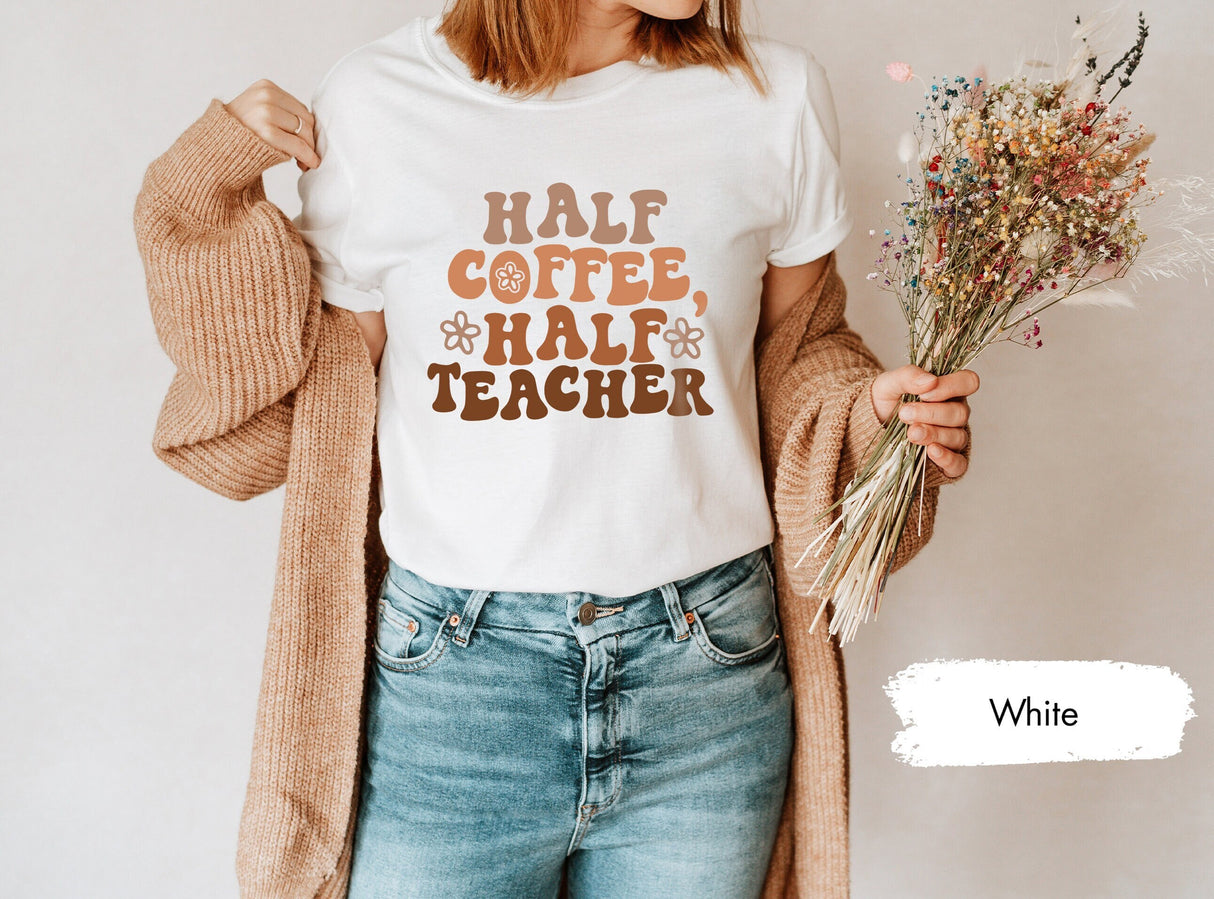 Half Teacher Half Coffee Shirt, Coffee Lover Teacher, Retro Teacher Shirt, Trendy Teacher Shirts, Teacher Tees, Teacher Gift, Teacher Shirts