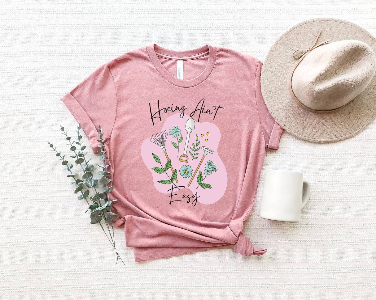 Gardener Shirt, Plant Lover Shirt, Hoeing Ain't Easy Shirt, Gift For Gardener, Gift For Mom, Farmer Shirt, Botanical Shirt, Gardening Shirt