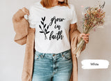 Grow In Faith Shirt, Faith Shirt, Christian Shirt, Christian Gifts, Religious Shirt, Jeusu T-Shirt, Bible Verse Shirt, Bible TShirt