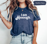 I Am K Enough Shirt, I Am Kenough Shirt, Kenough Shirt, Barbie Shirt, Barbie Fan Shirt, Ken Shirt, Barbie Movie Shirt, Ken Enough TShirt