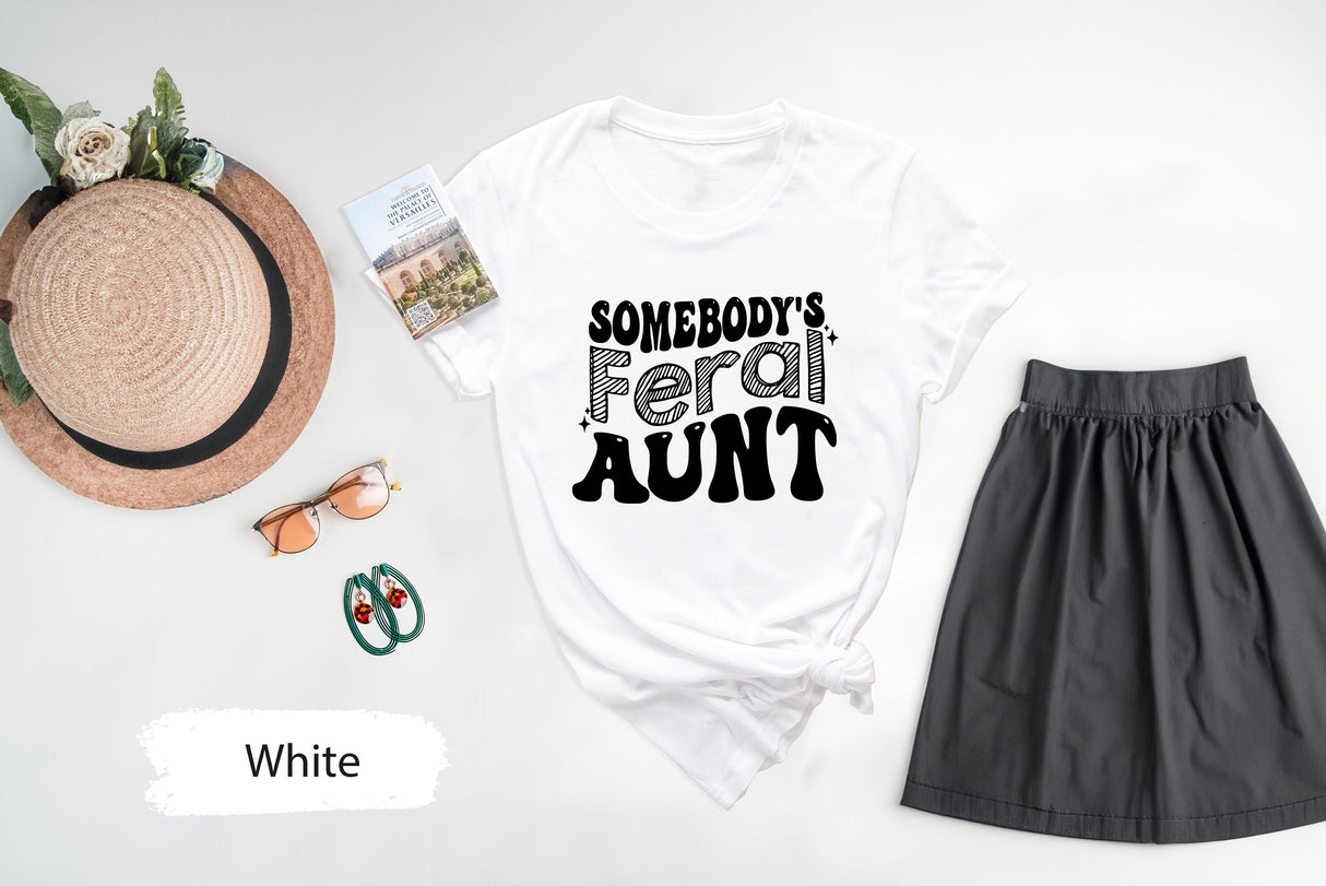 Aunt Shirt, Feral Aunt Shirt, Funny Aunt Shirt, Somebodys Feral Aunt Shirt, Feral Shirt, Shirt for Aunt, Wavy Text Aunt Shirt