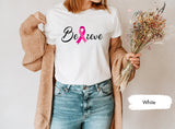 Believe TShirt, Breast Cancer Shirt, Cancer Support Shirt, Breast Cancer Month, Cancer Awareness, Cancer Fighter Shirt, Cancer Warrior Shirt