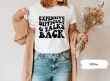 Funny Shirt, Funny Saying Shirt, Funny Sarcastic Wife Shirt, Expensive Difficult And Talks Back Shirt, Sarcastic Shirt, Sassy Shirt