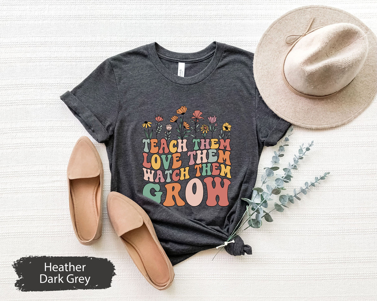 Teach Them Love Them Watch Tem Grow Shirt, Teacher Shirts, Kindergarten Teacher Shirt, Back To School Shirt, Teacher Appreciation