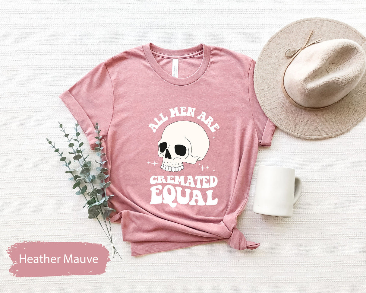 Funny T Shirt, Funny Skull Shirt, Funny Halloween Shirt, All Men Are Cremated Equally Shirt, Spooky Shirt, Feminist TShirt, Equality Shirt