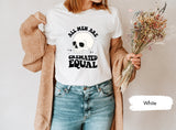 Funny T Shirt, Funny Skull Shirt, Funny Halloween Shirt, All Men Are Cremated Equally Shirt, Spooky Shirt, Feminist TShirt, Equality Shirt