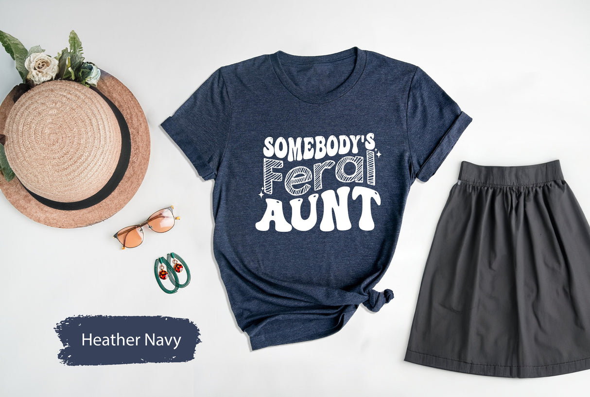 Aunt Shirt, Feral Aunt Shirt, Funny Aunt Shirt, Somebodys Feral Aunt Shirt, Feral Shirt, Shirt for Aunt, Wavy Text Aunt Shirt