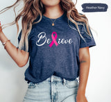 Believe TShirt, Breast Cancer Shirt, Cancer Support Shirt, Breast Cancer Month, Cancer Awareness, Cancer Fighter Shirt, Cancer Warrior Shirt