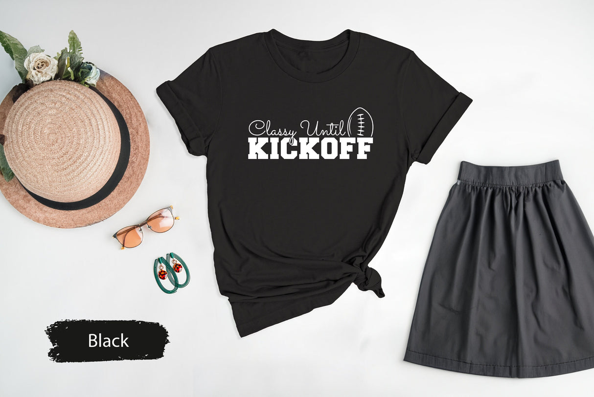 Classy Until Kickoff Shirt, Football Shirt, Football Lover Shirt, Game Day Shirt, Football Game Day Shirt, Football Mom Shirt, Football Dad