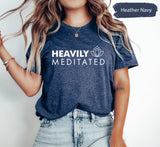 Meditation Shirt, Yoga Shirt, Yogi Shirts, Lotus Shirt, Lotus Flower TShirt, Heavily Meditated Shirt, Namaste Shirt, Yogi Women Shirt