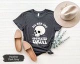 Funny T Shirt, Funny Skull Shirt, Funny Halloween Shirt, All Men Are Cremated Equally Shirt, Spooky Shirt, Feminist TShirt, Equality Shirt