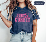 Just Cure It Shirt, Pink Ribbon Shirt, Breast Cancer Shirt, Cancer Awareness Month, Cancer Warrior, Cancer Survivor Shirt, Cancer Support