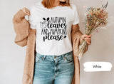 Autumn Leaves And Pumpkin Please Shirt, Autumn Shirt, Fall TShirt, Fall Season Shirts, Fall Vibes Shirt, Pumpkin Shirt, Pumpkin Season Shirt