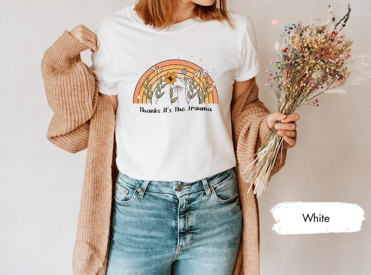 Rainbow Floral Trauma Shirt, Mental Health Shirt, Anxiety Shirt, Therapist Shirt, Counselor Shirt, It's The Trauma Shirt, Therapy Shirts