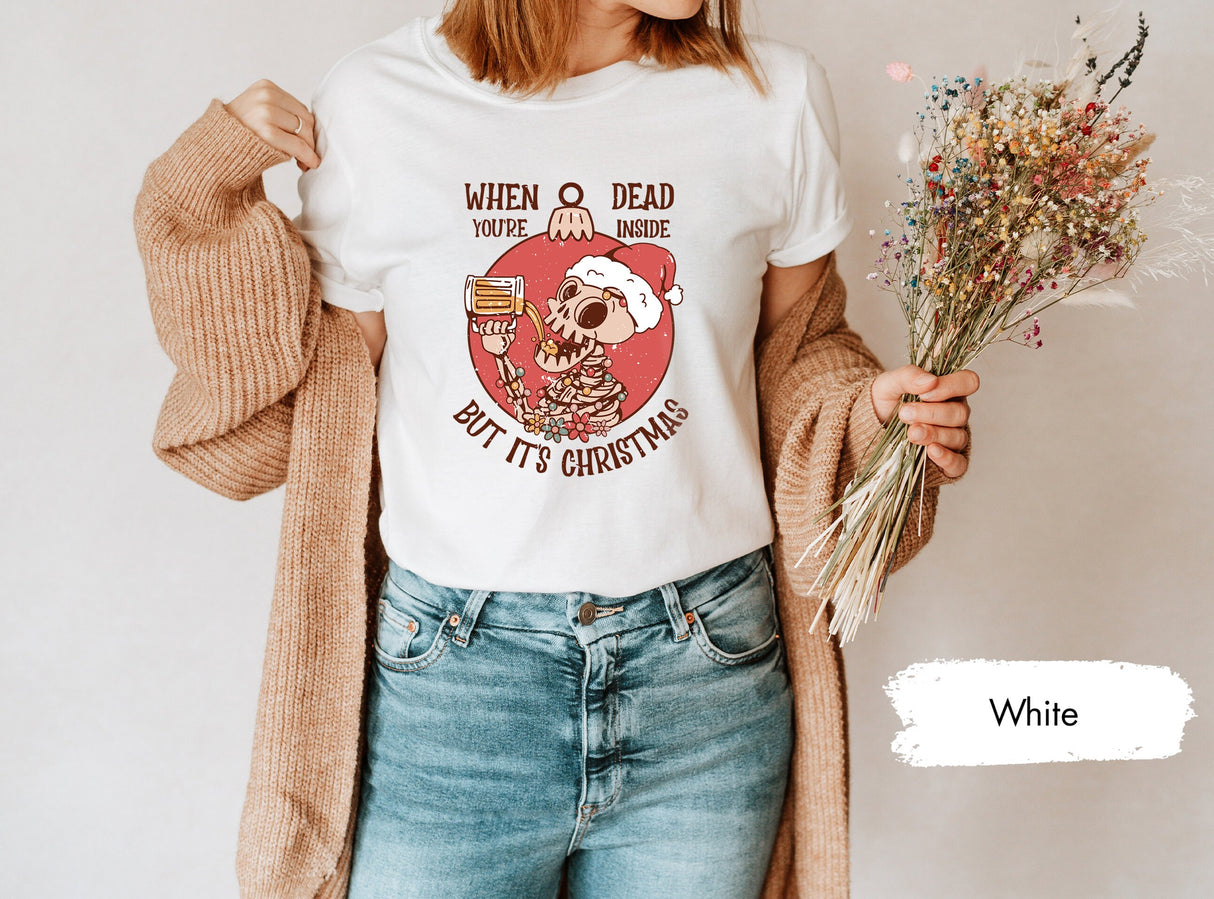 Funny Christmas Shirt, When You're Dead Inside But It's Christmas Shirt, Funny Christmas Gift, Skeleton Christmas Shirt, Xmas Tee