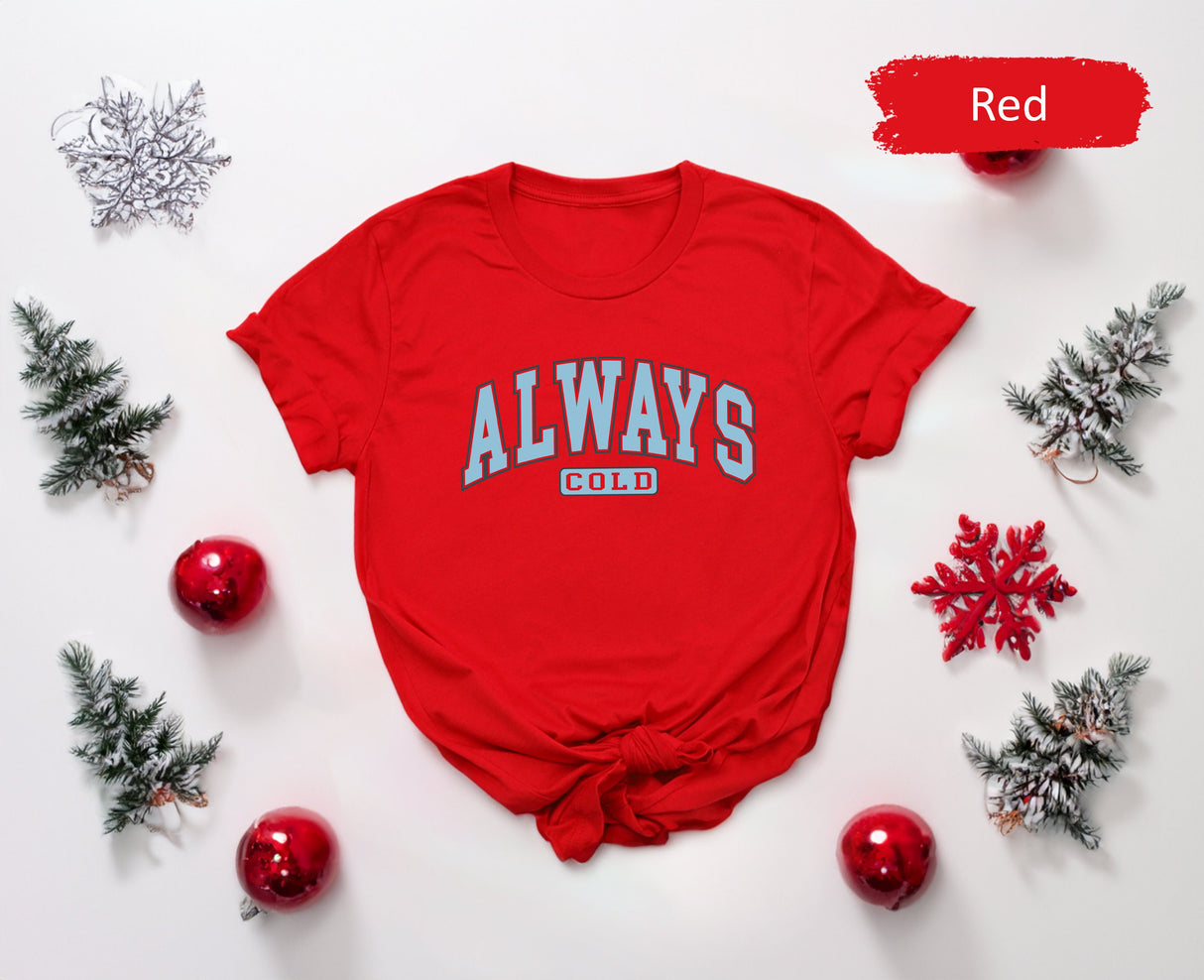 Always Cold Shirt, Winter Shirt, Seasonal Shirt, Christmas Shirt, Seasonal Gift, Retro Winter Shirt, Christmas Gift, Holiday Shirt