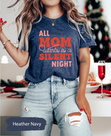 All Mom Wants Is A Silent Night Shirt, Silent Night Tee, Mother Tshirt, Mothers Day Shirt, Mama Shirt, Mom Christmas Gift, Mom Birthday Gift