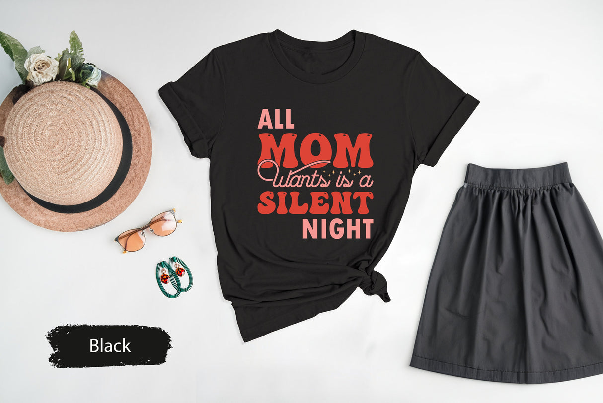 All Mom Wants Is A Silent Night Shirt, Silent Night Tee, Mother Tshirt, Mothers Day Shirt, Mama Shirt, Mom Christmas Gift, Mom Birthday Gift