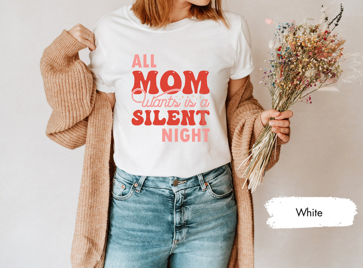 All Mom Wants Is A Silent Night Shirt, Silent Night Tee, Mother Tshirt, Mothers Day Shirt, Mama Shirt, Mom Christmas Gift, Mom Birthday Gift