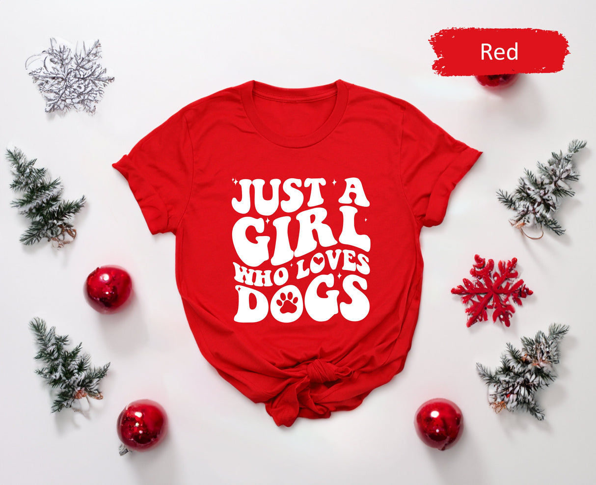 Just A Girl Who Loves Dogs Shirt, Dog Mom Shirt, Dog Mom Gift, Dog Mommy, Pet Owner Gifts, Dog Owner Gift, Christmas Dog, Dog Lover Tshirt