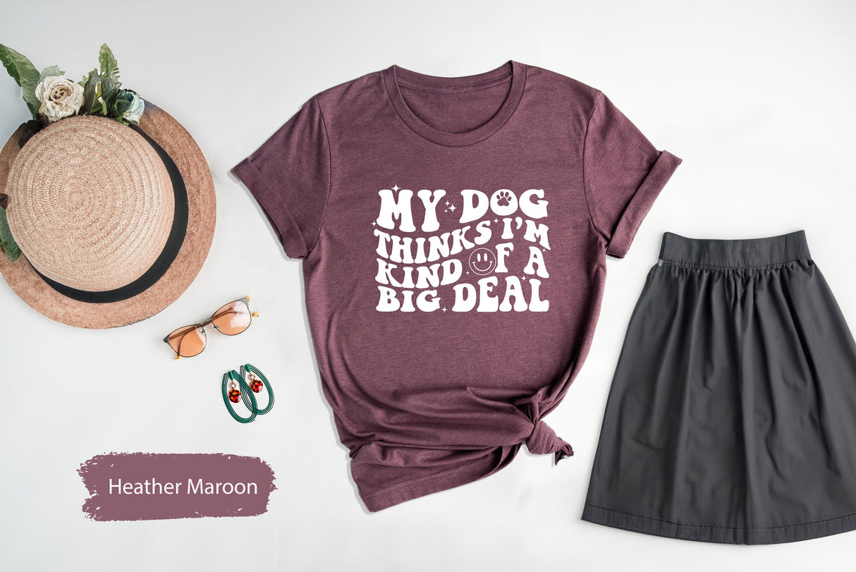 My Dog Thinks Im Kind of A Big Deal Shirt, Big Deal Tshirt, My Dog Shirts, Christmas Dog, Dog Lover Tshirt, Dog Owner Gift, Pet Owner Gifts