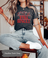 Yep Still Single Tee for Valentines Day, Gift for Single, Single Valentines, Valentines Shirt, Valentines Shirts, Lover Tshirt, Lonely Shirt