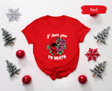 I Love You To Death Valentines Day Shirt with Skull Rose, Valentines Gifts, Matching Couple Tees, Lover T-Shirt, Couple Shirts, Gift for Her