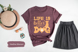 Life Is Better With A Dog Shirt, Dogs Valentines, Dog Mom Shirt, Dog Owner Gifts, Gift for Dog Dad, Animal Lover Tee, Cute Womes Shirt