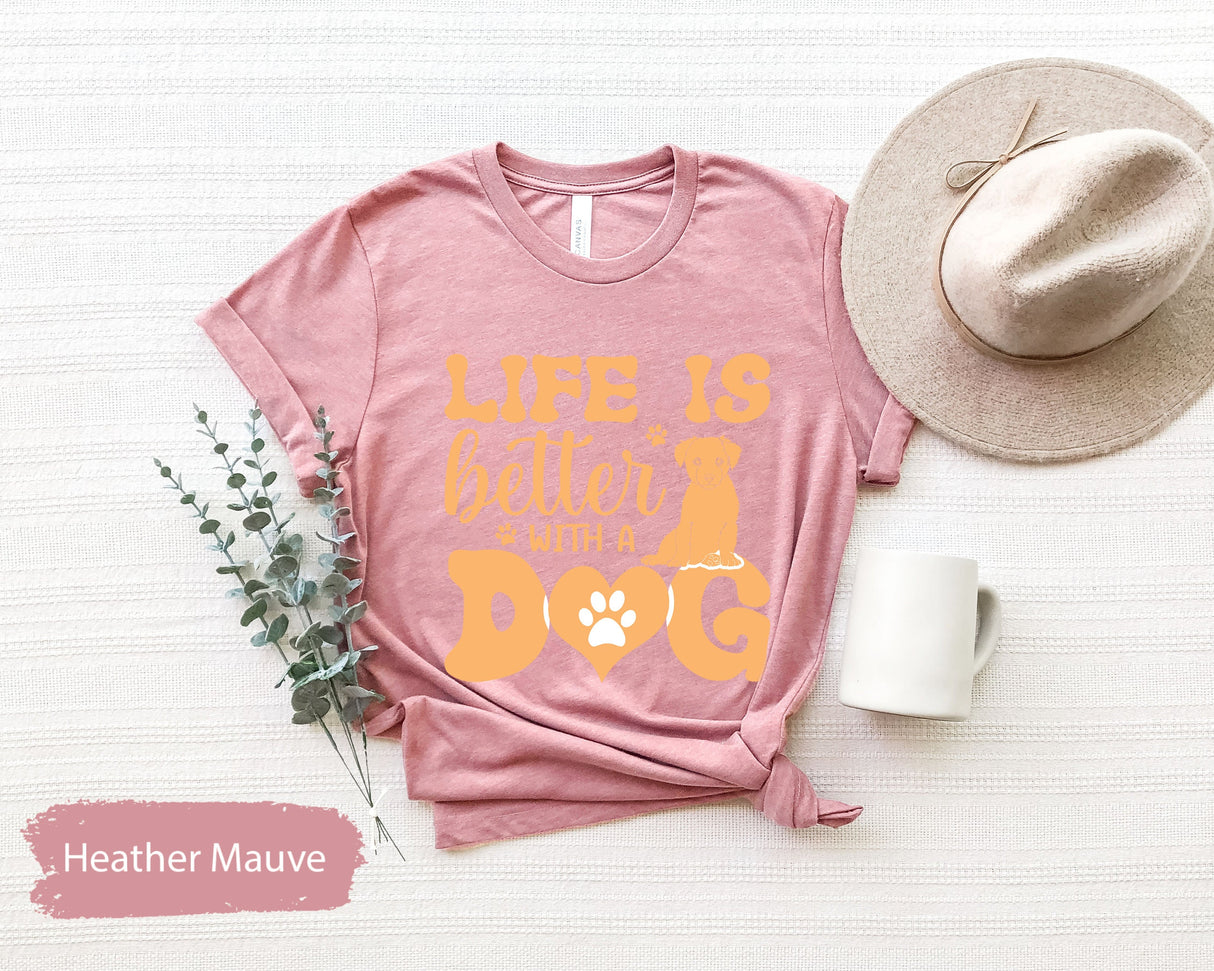 Life Is Better With A Dog Shirt, Dogs Valentines, Dog Mom Shirt, Dog Owner Gifts, Gift for Dog Dad, Animal Lover Tee, Cute Womes Shirt