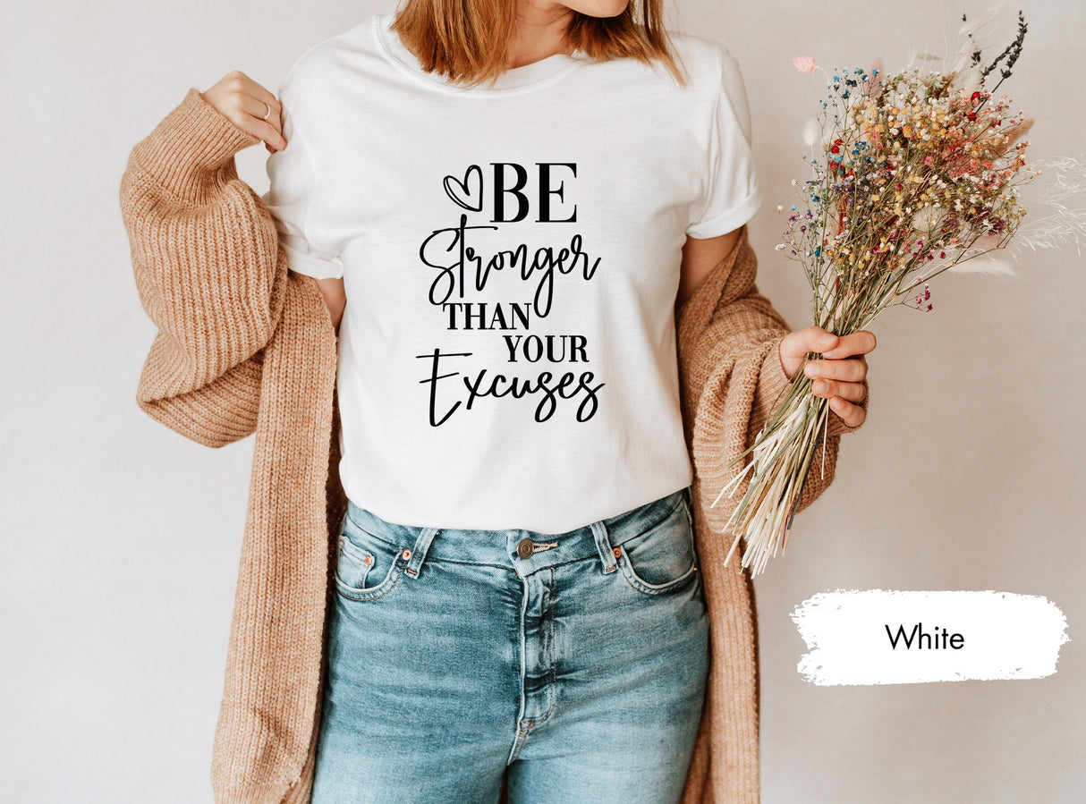 Be Stronger Than Your Excuses Shirt, Inspirational Shirts, Motivational Tshirt, Gift for Yoga, Meditation Gifts, Excuse T-Shirt, Excuses Tee