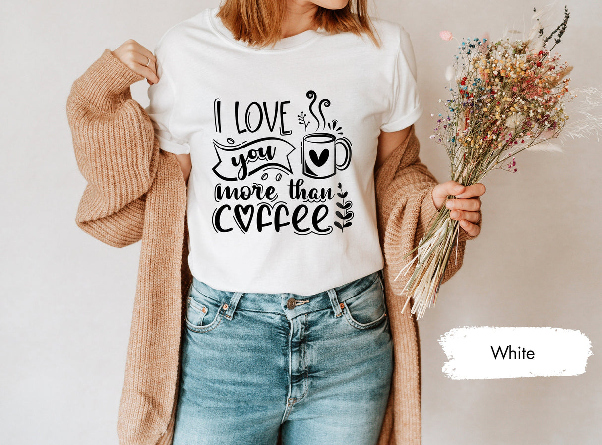 I Love You More Than Coffee Shirt, Coffee Lover Tee, Valentines Day, Gift for Her, Gifts for Boyfriend, Coffee Tshirt, Matching Couple Tees