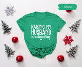 Raising My Husband Is Exhausting Funny Shirt for Valentines Day, Tired Mom Era Tshirt, Gift for Mom, Mothers Day Gift, Wife Tshirts