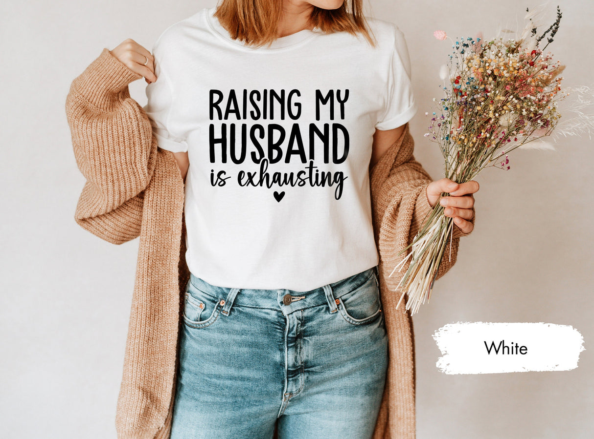 Raising My Husband Is Exhausting Funny Shirt for Valentines Day, Tired Mom Era Tshirt, Gift for Mom, Mothers Day Gift, Wife Tshirts