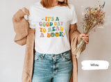 Its A Good Day To Read A Book, Book Tees, Gift for Book Lovers, Nerd Gifts, Book Tshirt, Library Tshirts, Librarian Tshirt, Read A Book Tee