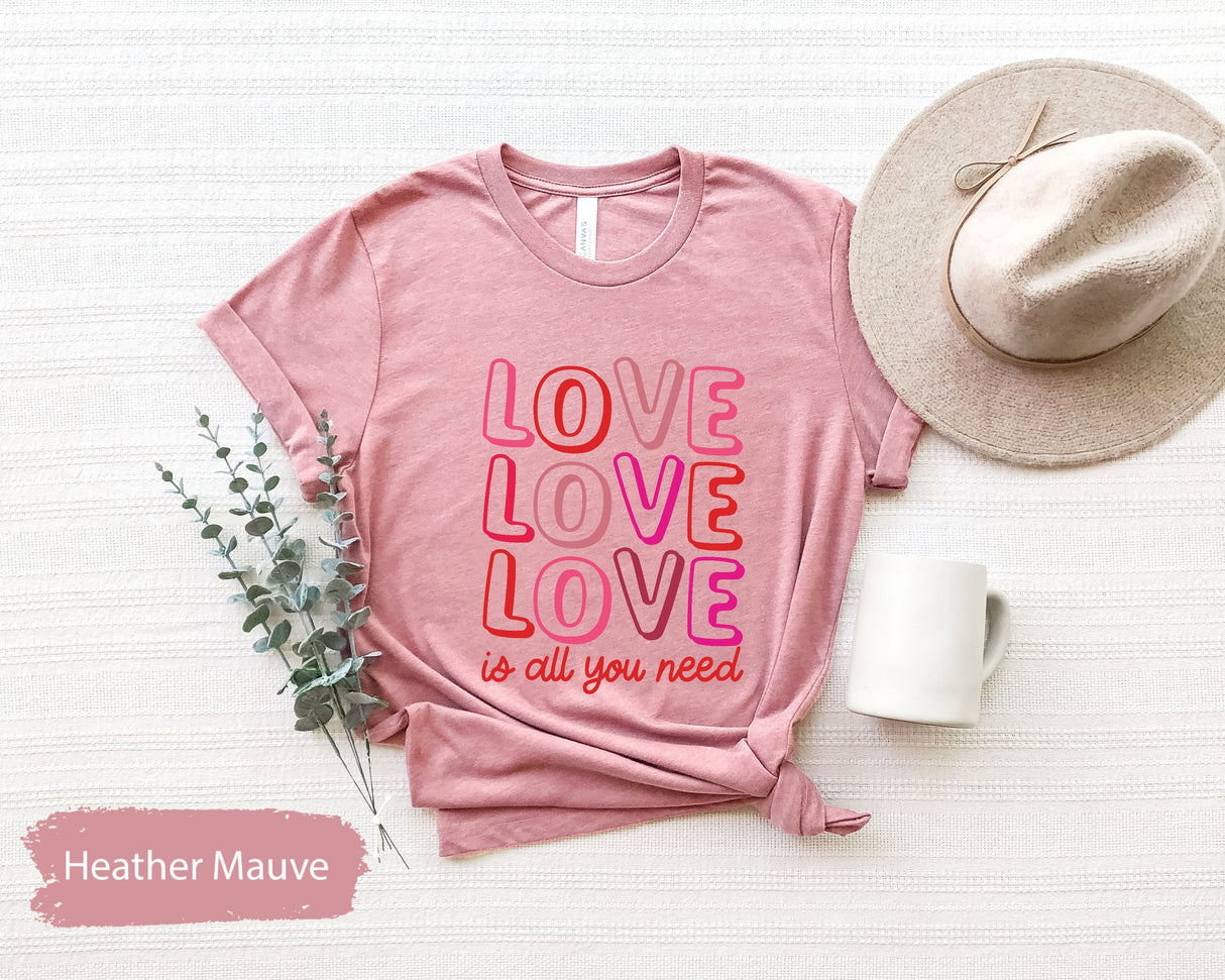 Love Is All You Need Shirt for Valentines Day, Cute Womens Shirt, Valentines Gifts, Couple Shirts, Lover Tshirt, Love Tee, Gift for Her