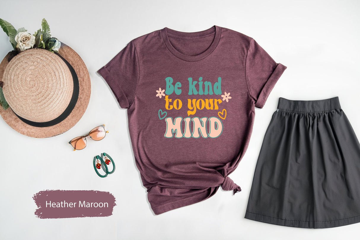 Be Kind To Your Mind Tshirt, Mental Health Tshirt, Motivational Shirt, Inspirational Shirts, Peaceful Mind Tees, Peace Tshirts, Gift for Her